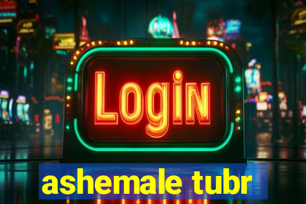 ashemale tubr